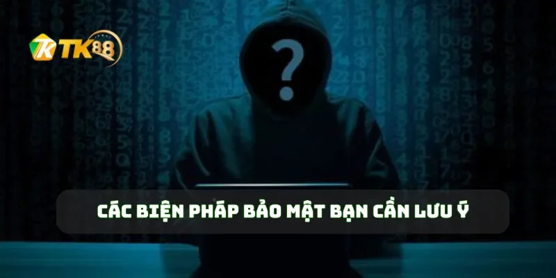 Đăng Nhập TK88 4 Các biện pháp bảo mật bạn cần lưu ý