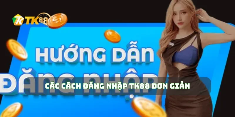 Đăng Nhập TK88 1 Các cách đăng nhập TK88 đơn giản