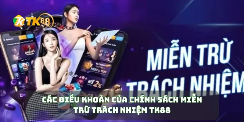 Miễn Trừ Trách Nhiệm TK88 1 Các điều khoản của chính sách miễn trừ trách nhiệm TK88