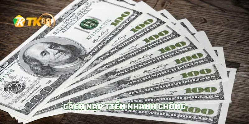 Nạp Tiền TK88 1 Cách Nạp Tiền Nhanh Chóng
