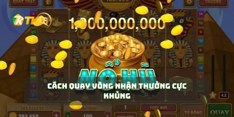 Cách quay vòng nhận thưởng cực khủng
