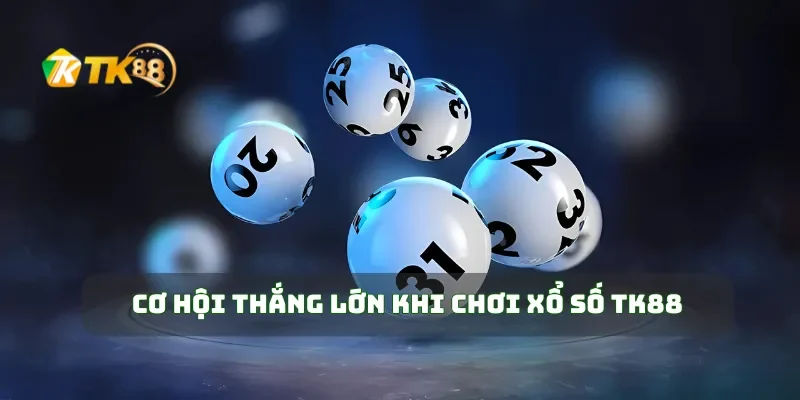 Cơ hội thắng lớn khi chơi xổ số TK88