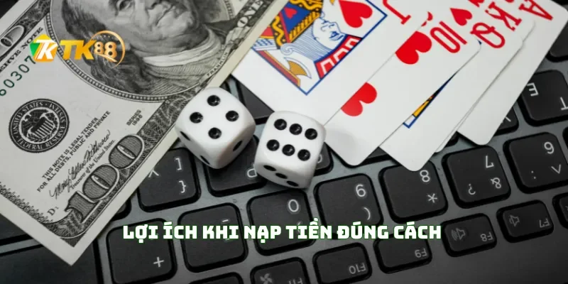 Nạp Tiền TK88 3 Lợi Ích Khi Nạp Tiền Đúng Cách