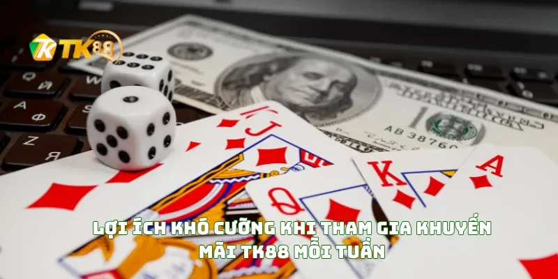 Khuyến mãi TK88 3 Lợi Ích Khó Cưỡng Khi Tham Gia Khuyến Mãi TK88 Mỗi Tuần
