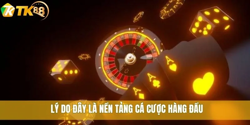 Lý do đây là nền tảng cá cược hàng đầu 